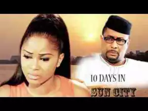 Video: 10 DAYS IN SUN-CITY Latest 2017 Nigerian Nollywood Movies|Latest Movies